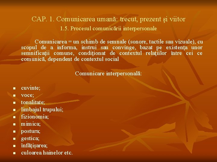 CAP. 1. Comunicarea umană: trecut, prezent şi viitor 1. 5. Procesul comunicării interpersonale Comunicarea