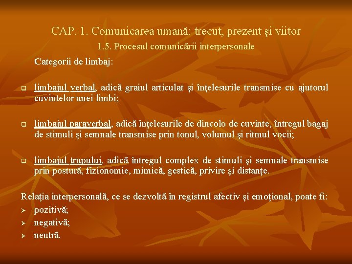 CAP. 1. Comunicarea umană: trecut, prezent şi viitor 1. 5. Procesul comunicării interpersonale Categorii