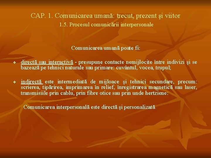 CAP. 1. Comunicarea umană: trecut, prezent şi viitor 1. 5. Procesul comunicării interpersonale Comunicarea