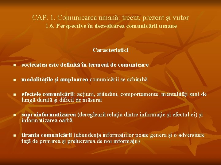 CAP. 1. Comunicarea umană: trecut, prezent şi viitor 1. 6. Perspective în dezvoltarea comunicării