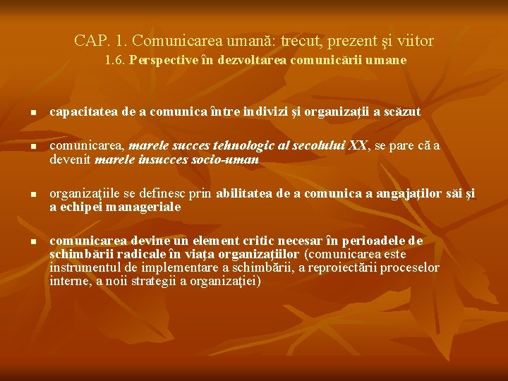 CAP. 1. Comunicarea umană: trecut, prezent şi viitor 1. 6. Perspective în dezvoltarea comunicării