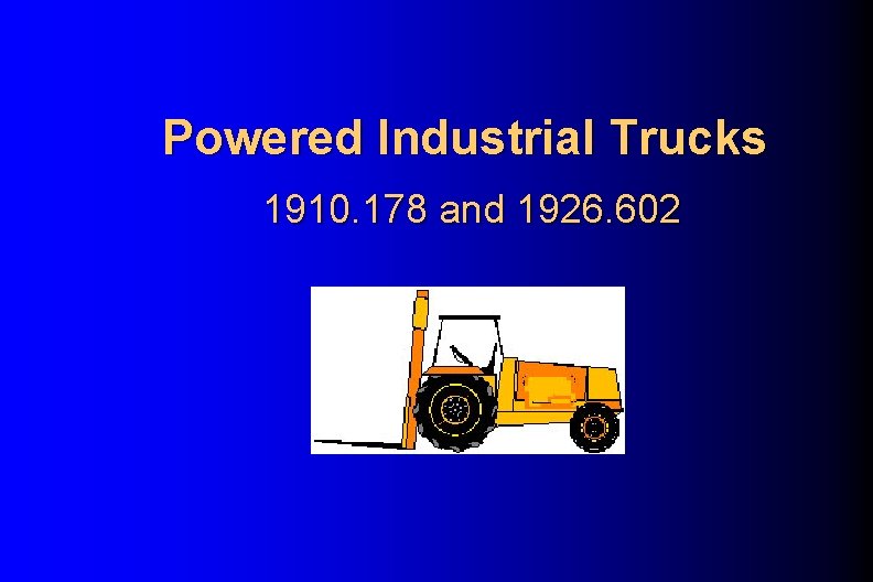 Powered Industrial Trucks 1910. 178 and 1926. 602 