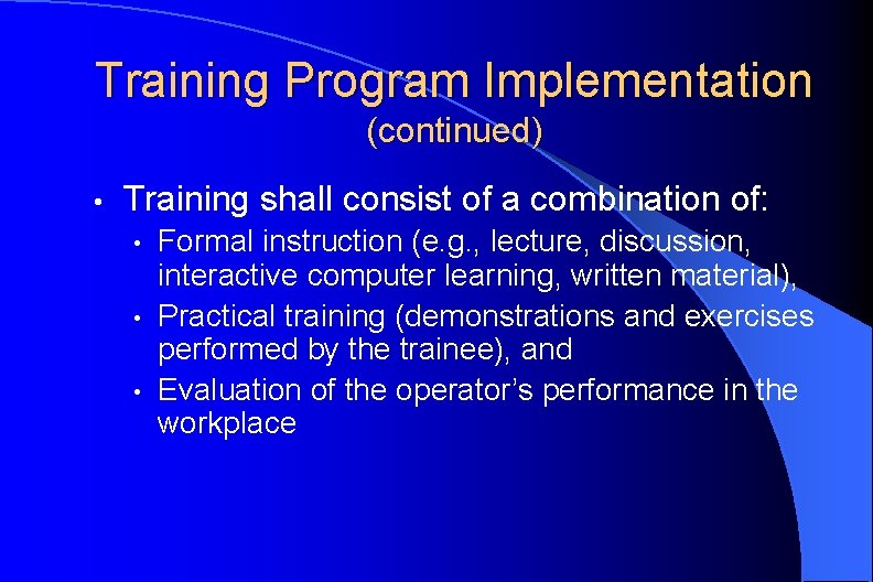 Training Program Implementation (continued) • Training shall consist of a combination of: • •