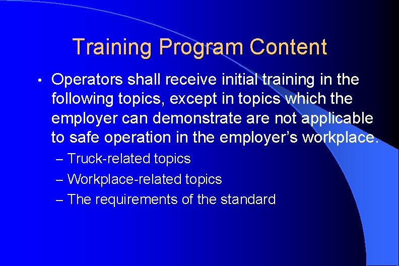 Training Program Content • Operators shall receive initial training in the following topics, except