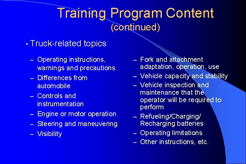Training Program Content (continued) • Truck-related topics – Operating instructions, – – – warnings