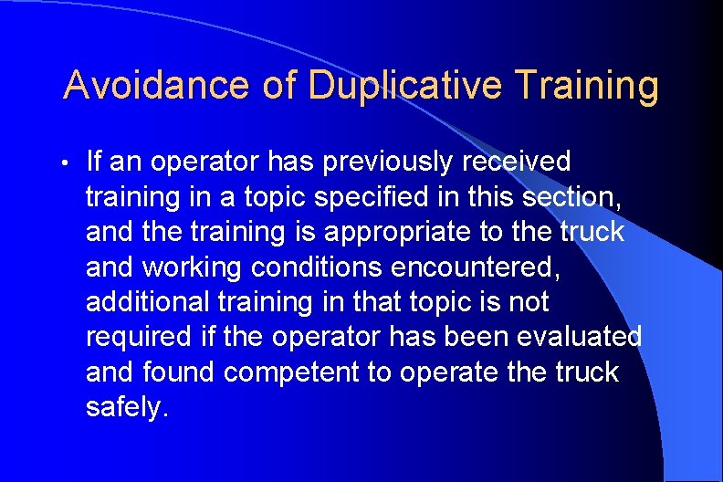Avoidance of Duplicative Training • If an operator has previously received training in a