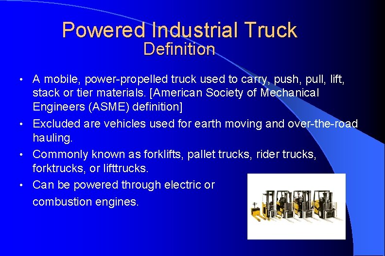 Powered Industrial Truck Definition A mobile, power-propelled truck used to carry, push, pull, lift,