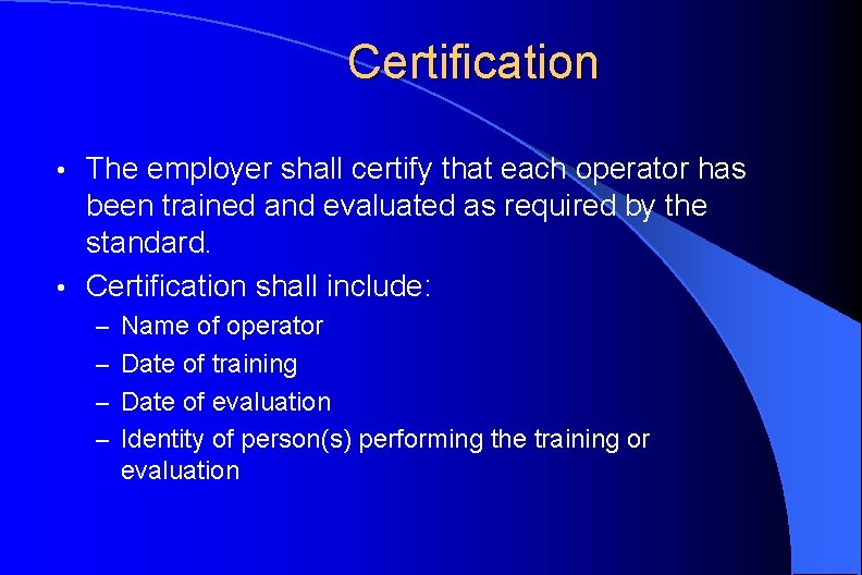 Certification The employer shall certify that each operator has been trained and evaluated as