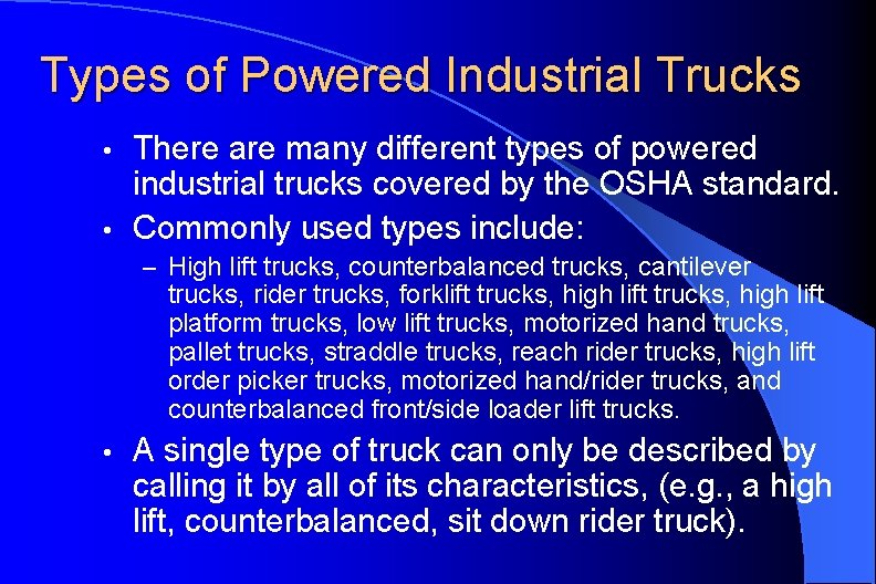 Types of Powered Industrial Trucks There are many different types of powered industrial trucks