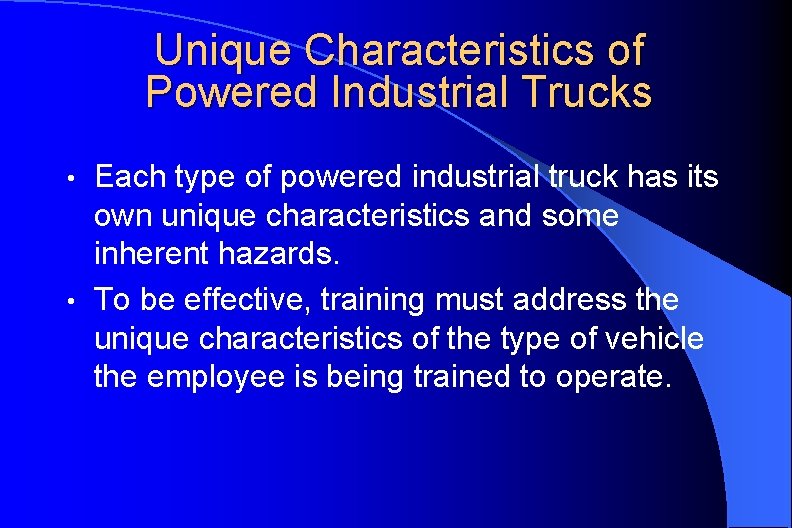 Unique Characteristics of Powered Industrial Trucks Each type of powered industrial truck has its