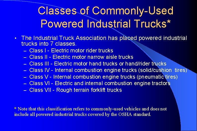 Classes of Commonly-Used Powered Industrial Trucks* • The Industrial Truck Association has placed powered