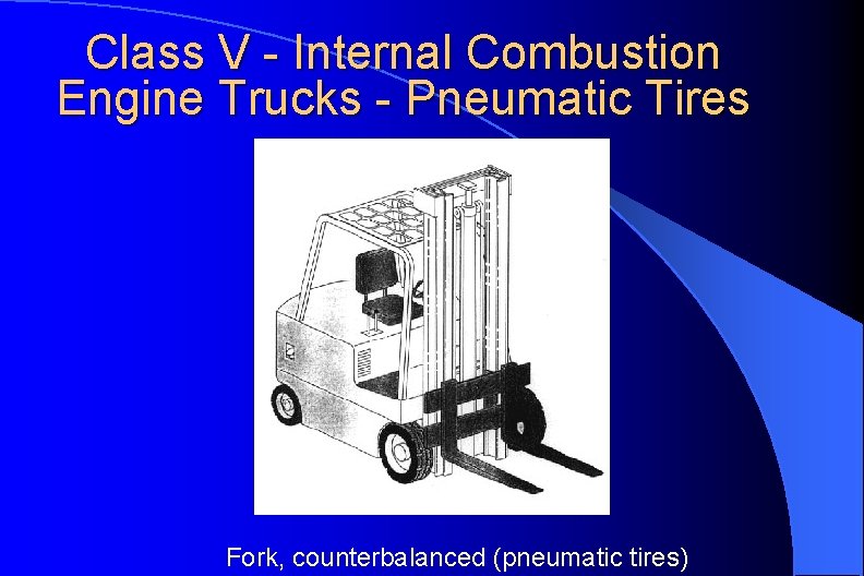 Class V - Internal Combustion Engine Trucks - Pneumatic Tires Fork, counterbalanced (pneumatic tires)
