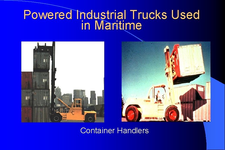 Powered Industrial Trucks Used in Maritime Container Handlers 