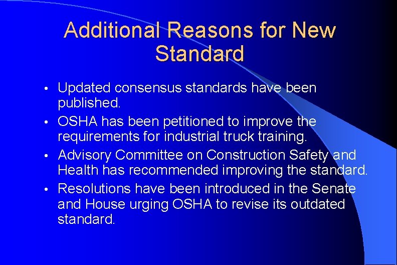 Additional Reasons for New Standard Updated consensus standards have been published. • OSHA has