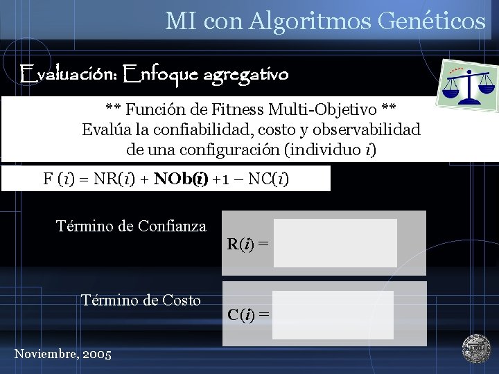 MI con Algoritmos Genéticos Evaluación: Enfoque agregativo ** Función de Fitness Multi-Objetivo ** Evalúa