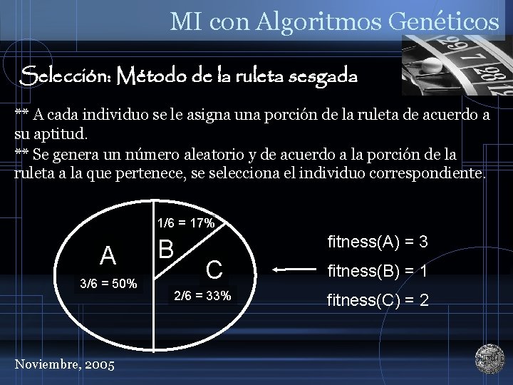 MI con Algoritmos Genéticos Selección: Método de la ruleta sesgada ** A cada individuo