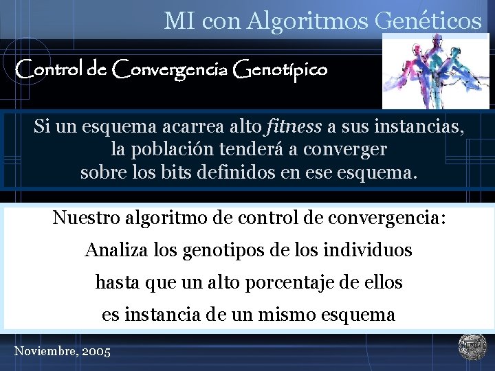 MI con Algoritmos Genéticos Control de Convergencia Genotípico Si un esquema acarrea alto fitness