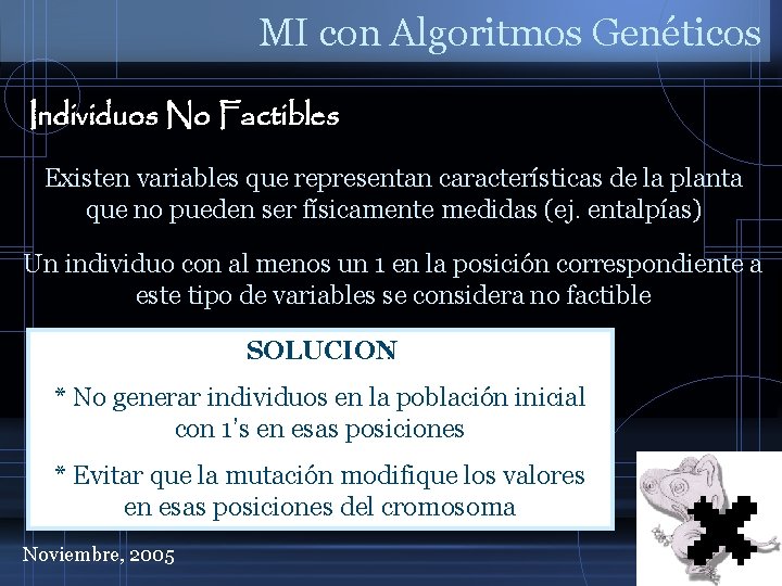 MI con Algoritmos Genéticos Individuos No Factibles Existen variables que representan características de la
