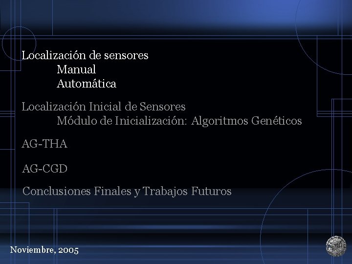 Localización de sensores Manual Automática Localización Inicial de Sensores Módulo de Inicialización: Algoritmos Genéticos