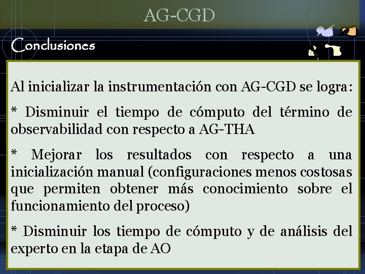 AG-CGD Conclusiones Al inicializar la instrumentación con AG-CGD se logra: * Disminuir el tiempo