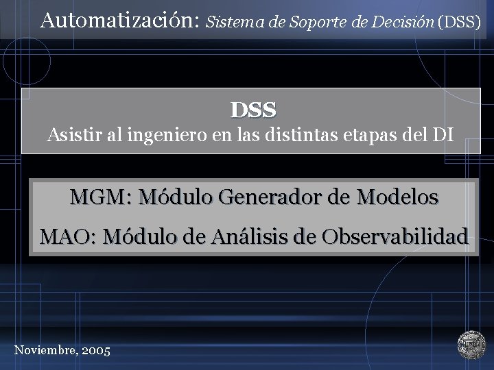 Automatización: Sistema de Soporte de Decisión (DSS) DSS Asistir al ingeniero en las distintas