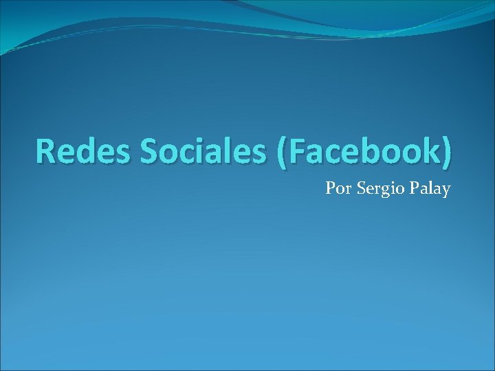 Redes Sociales (Facebook) Por Sergio Palay 