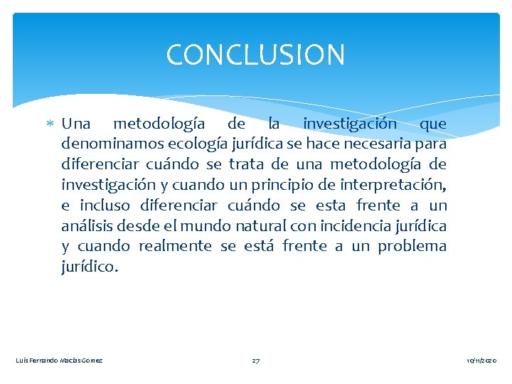 CONCLUSION Una metodología de la investigación que denominamos ecología jurídica se hace necesaria para