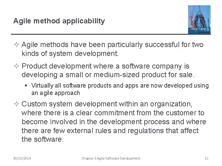 Agile method applicability ² Agile methods have been particularly successful for two kinds of