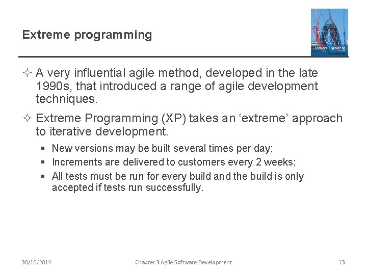 Extreme programming ² A very influential agile method, developed in the late 1990 s,