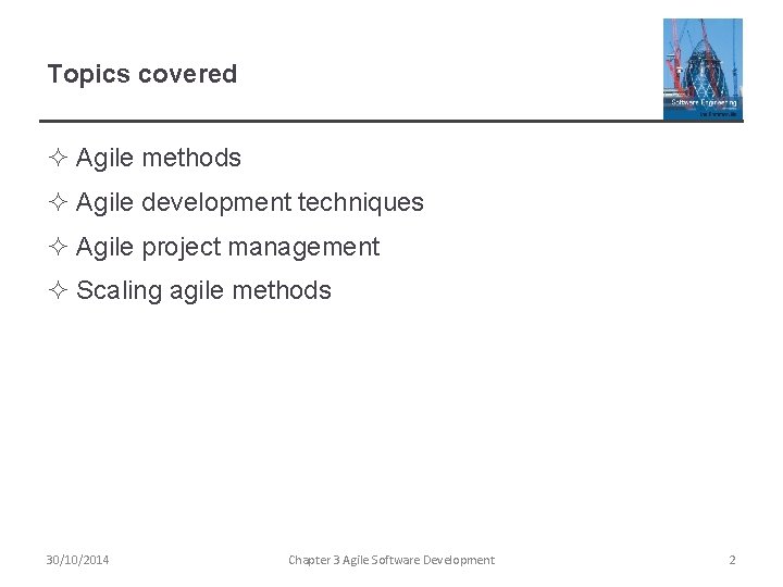 Topics covered ² Agile methods ² Agile development techniques ² Agile project management ²