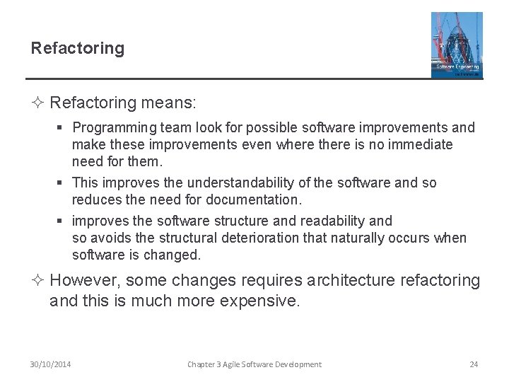 Refactoring ² Refactoring means: § Programming team look for possible software improvements and make