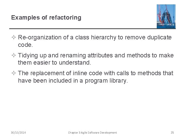 Examples of refactoring ² Re-organization of a class hierarchy to remove duplicate code. ²