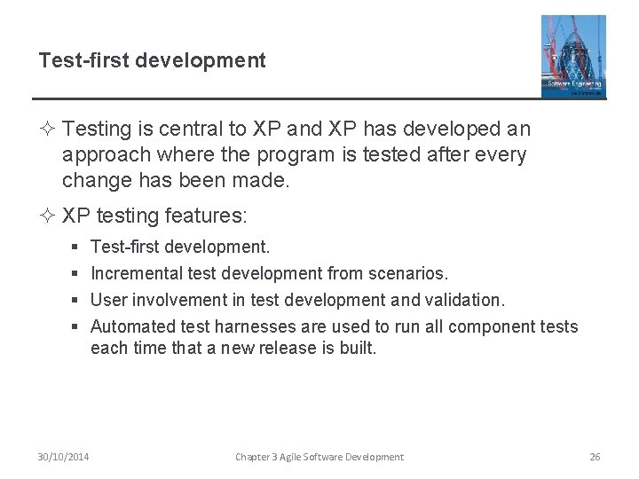 Test-first development ² Testing is central to XP and XP has developed an approach