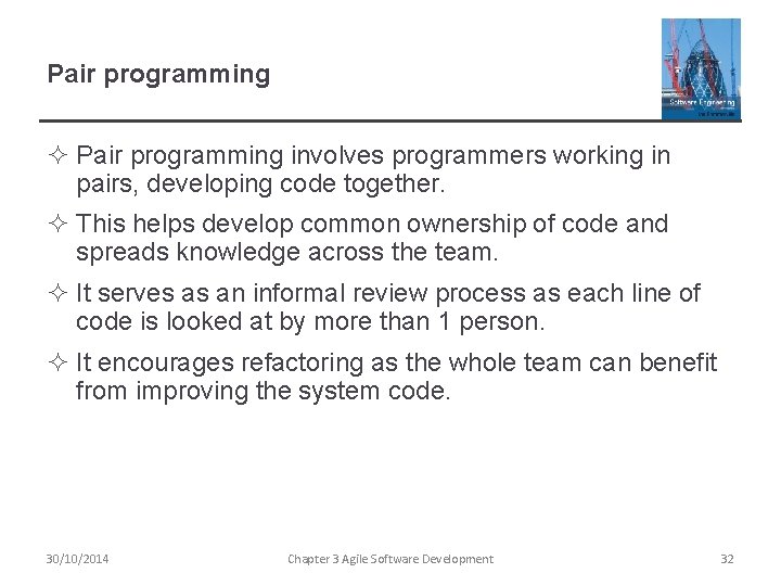 Pair programming ² Pair programming involves programmers working in pairs, developing code together. ²