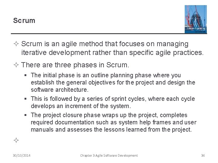 Scrum ² Scrum is an agile method that focuses on managing iterative development rather