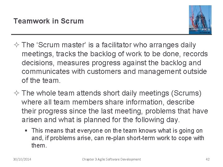 Teamwork in Scrum ² The ‘Scrum master’ is a facilitator who arranges daily meetings,