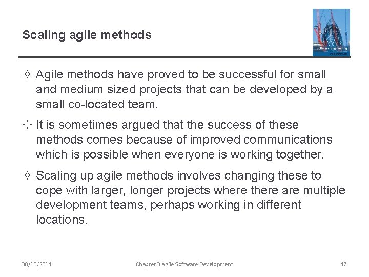 Scaling agile methods ² Agile methods have proved to be successful for small and