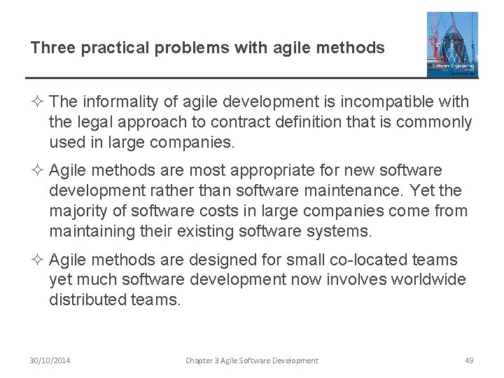 Three practical problems with agile methods ² The informality of agile development is incompatible