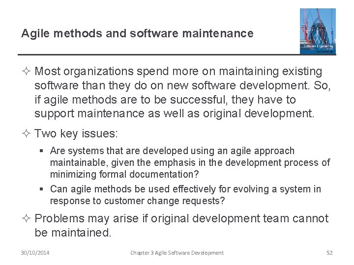 Agile methods and software maintenance ² Most organizations spend more on maintaining existing software