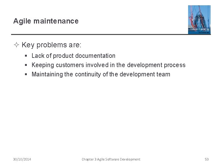 Agile maintenance ² Key problems are: § Lack of product documentation § Keeping customers