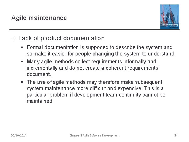 Agile maintenance ² Lack of product documentation § Formal documentation is supposed to describe