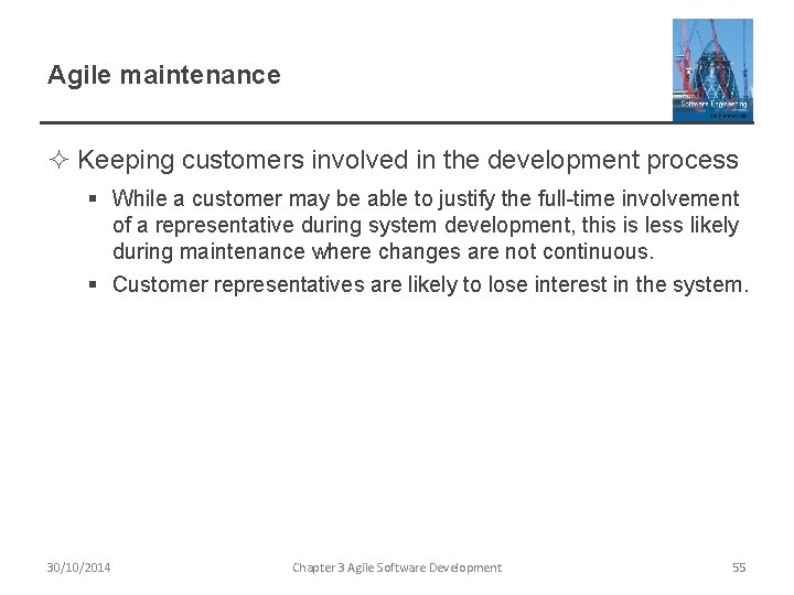 Agile maintenance ² Keeping customers involved in the development process § While a customer