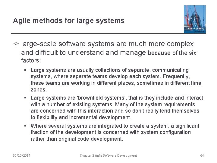 Agile methods for large systems ² large-scale software systems are much more complex and