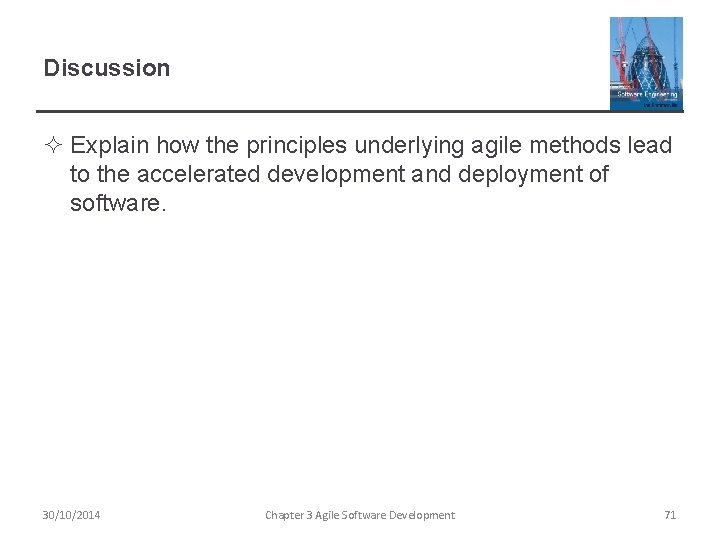 Discussion ² Explain how the principles underlying agile methods lead to the accelerated development