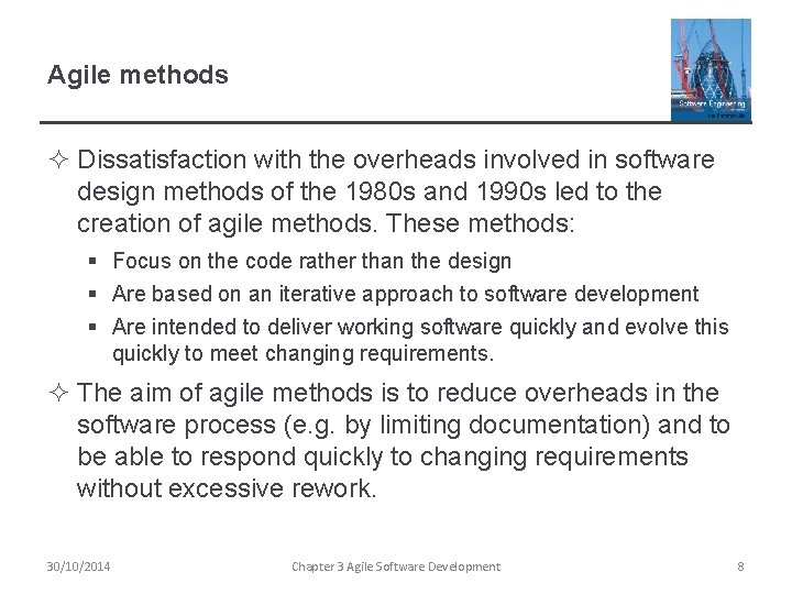 Agile methods ² Dissatisfaction with the overheads involved in software design methods of the