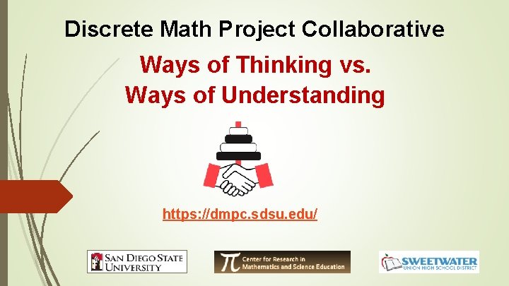 Discrete Math Project Collaborative Ways of Thinking vs. Ways of Understanding https: //dmpc. sdsu.