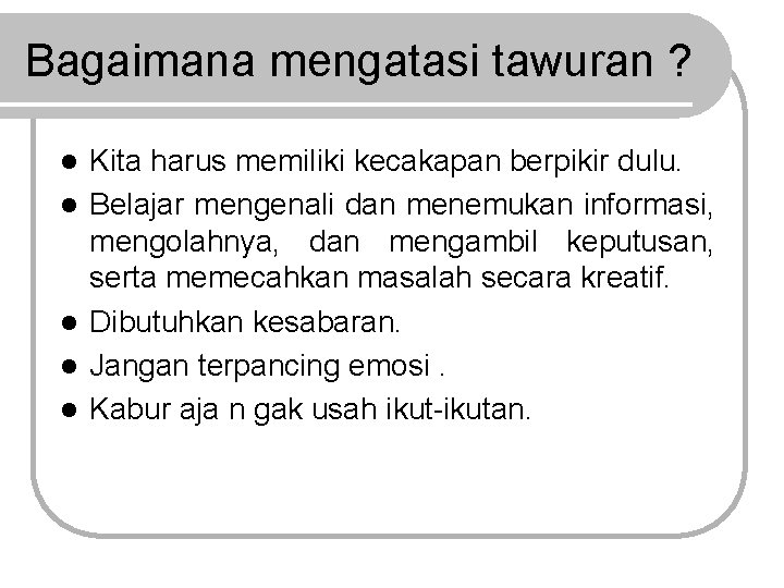 Bagaimana mengatasi tawuran ? l l l Kita harus memiliki kecakapan berpikir dulu. Belajar