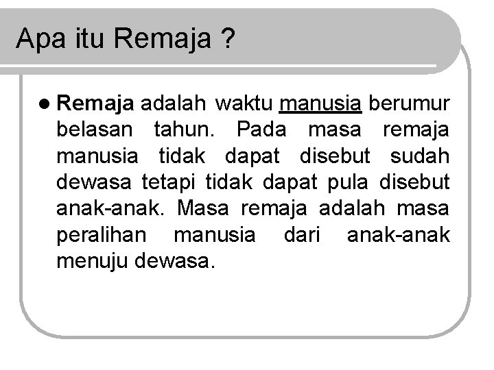 Apa itu Remaja ? l Remaja adalah waktu manusia berumur belasan tahun. Pada masa