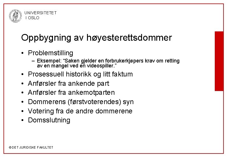 UNIVERSITETET I OSLO Oppbygning av høyesterettsdommer • Problemstilling – Eksempel: “Saken gjelder en forbrukerkjøpers