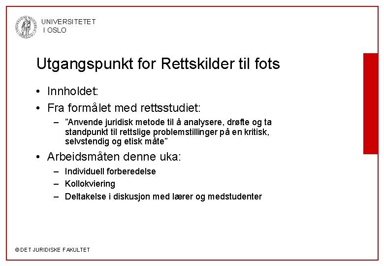 UNIVERSITETET I OSLO Utgangspunkt for Rettskilder til fots • Innholdet: • Fra formålet med